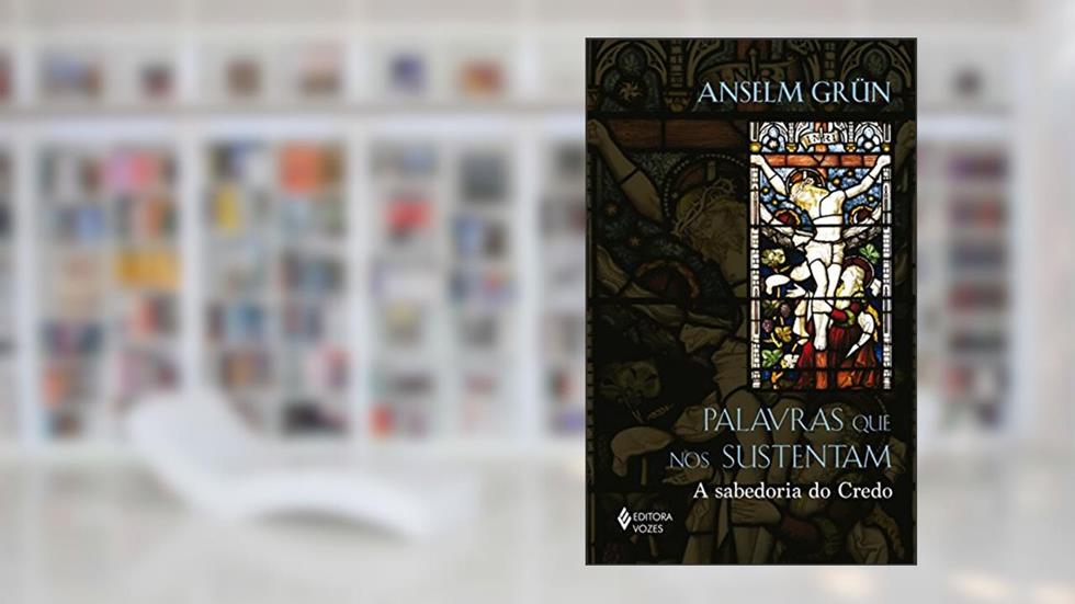 Palavras que nos sustentam: A sabedoria do Credo, do autor Anselm Grün