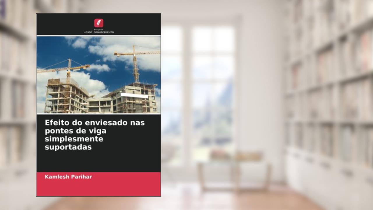 Efeito do enviesado nas pontes de viga simplesmente suportadas, do autor Kamlesh Parihar