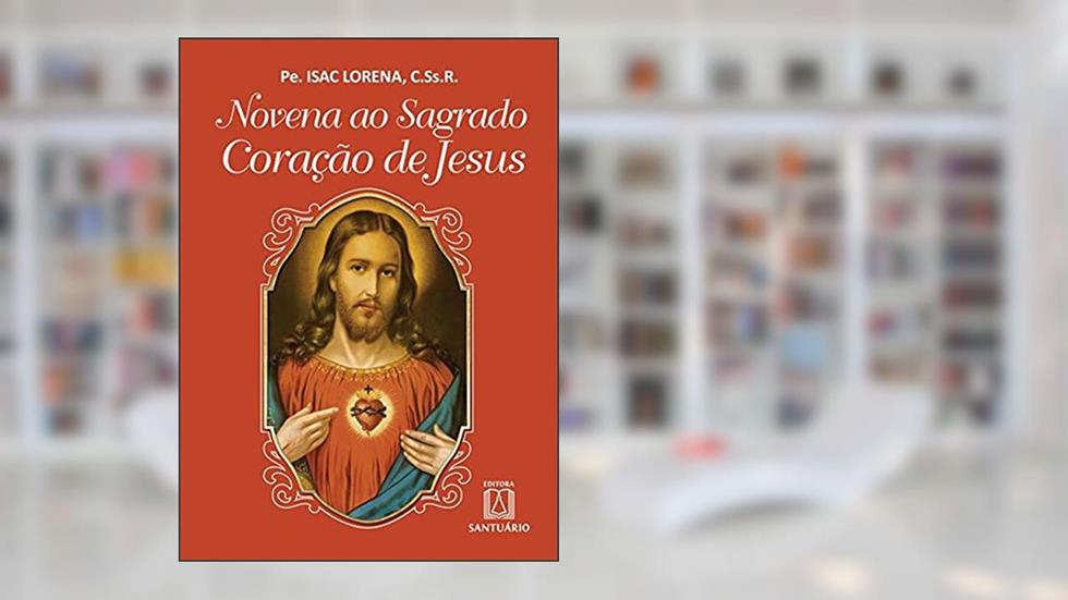 Novena ao Sagrado Coracao de Jesus, do autor C.Ss.R. Pe. Isac Lorena