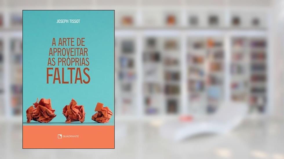 A arte de aproveitar as próprias faltas, do autor Joseph Tissot