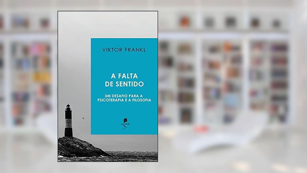 A Falta De Sentido: Um Desafio Para A Psicoterapia E A Filosofia, do autor Viktor E. Frankl