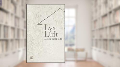 Capa de A casa Inventada, do autor Lya Luft