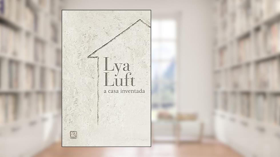 A casa Inventada, do autor Lya Luft