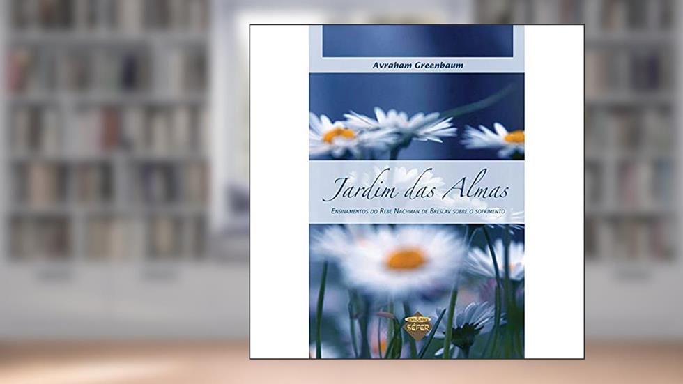 Jardim das almas: ensinamentos do Rebe Nachman de Breslav sobre o sofrimento, do autor Avraham Greenbaum