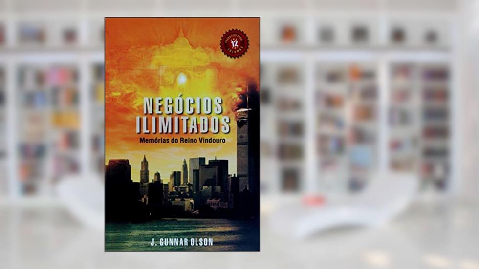 Negócios Ilimitados - Memórias do Reino Vindouro, do autor J. Gunnar Olson