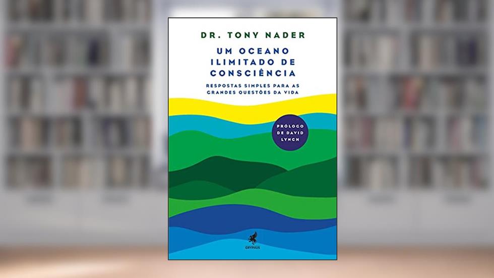 Um Oceano iIimitado de Consciência: Respostas Simples para as Grandes Questões da Vida, do autor Tony Nader