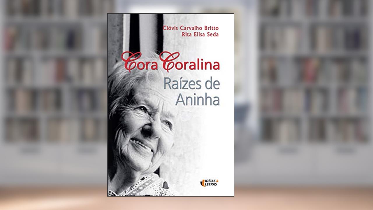 Cora Coralina: Raízes de Aninha, do autor Clóvis Carvalho Britto; Rita Elisa Seda