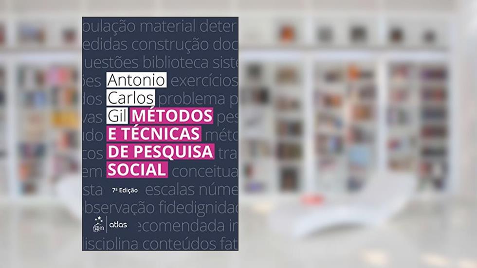 Métodos e Técnicas de Pesquisa Social, do autor Antonio Carlos Gil