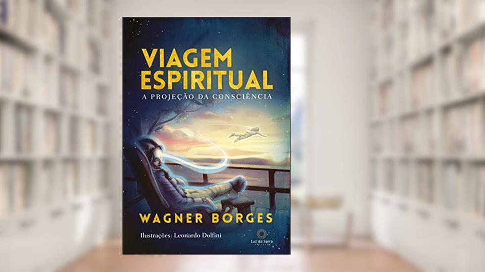 Viagem espiritual: A projeção da consciência, do autor Wagner Borges