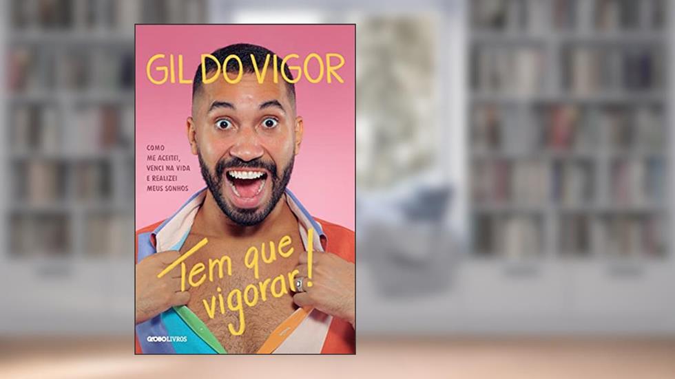 Tem que vigorar!: Como me aceitei, venci na vida e realizei meus sonhos, do autor Gil do Vigor