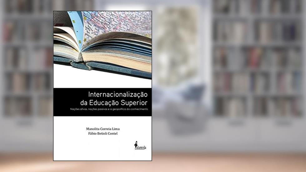 Internacionalização da Educação Superior: Nações Ativas, Nações Passivas e a Geopolítica do Conhecimento, do autor Manolita Correia Lima; Fábio Betioli Contel