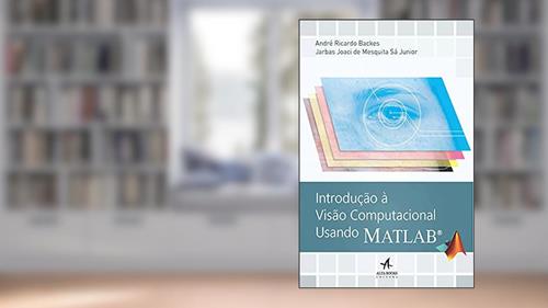 Capa de Introdução à Visão Computacional Usando Matlab, do autor André Ricardo Backes; Jarbas Joaci de Mesquita Sá Junior