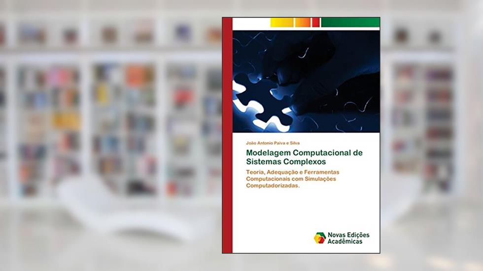 Modelagem Computacional de Sistemas Complexos: Teoria, Adequação e Ferramentas Computacionais com Simulações Computadorizadas., do autor João Antonio Paiva E Silva