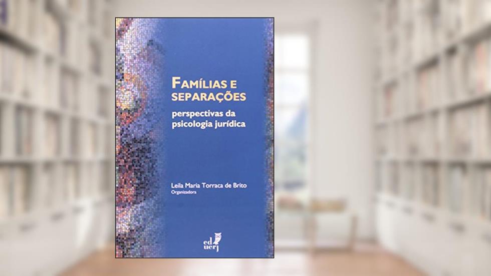 Famílias e Separações. Perspectivas da Psicologia Jurídica, do autor Leila Maria Torraca de Brito