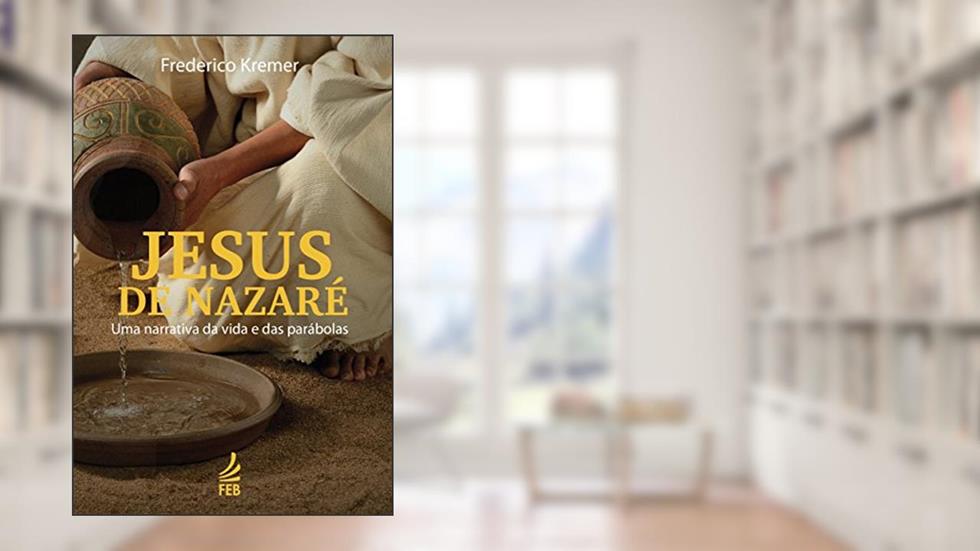 Jesus de Nazaré: uma Narrativa da Vida e das Parábolas, do autor Frederico G. Kremer