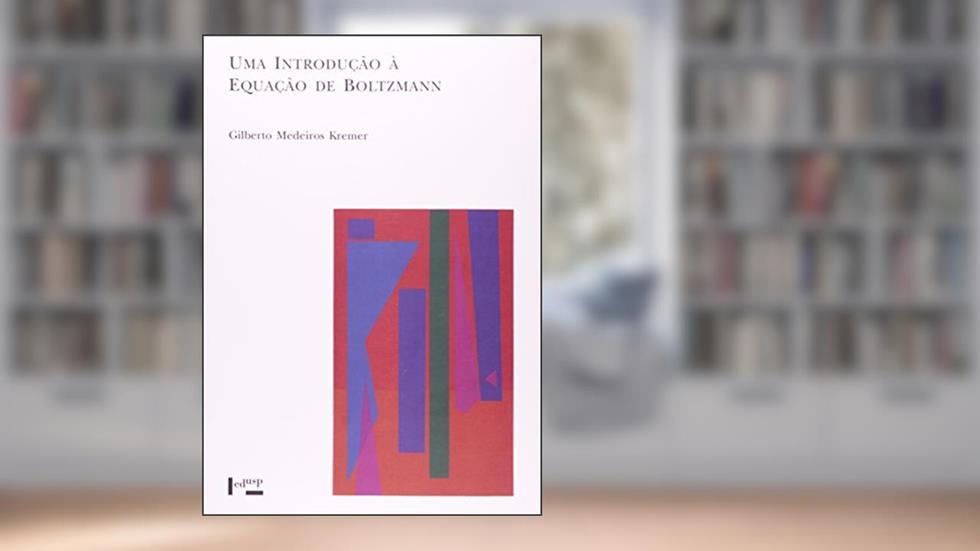 Uma Introdução à Equação de Boltzmann, do autor Gilberto Medeiros Kremer