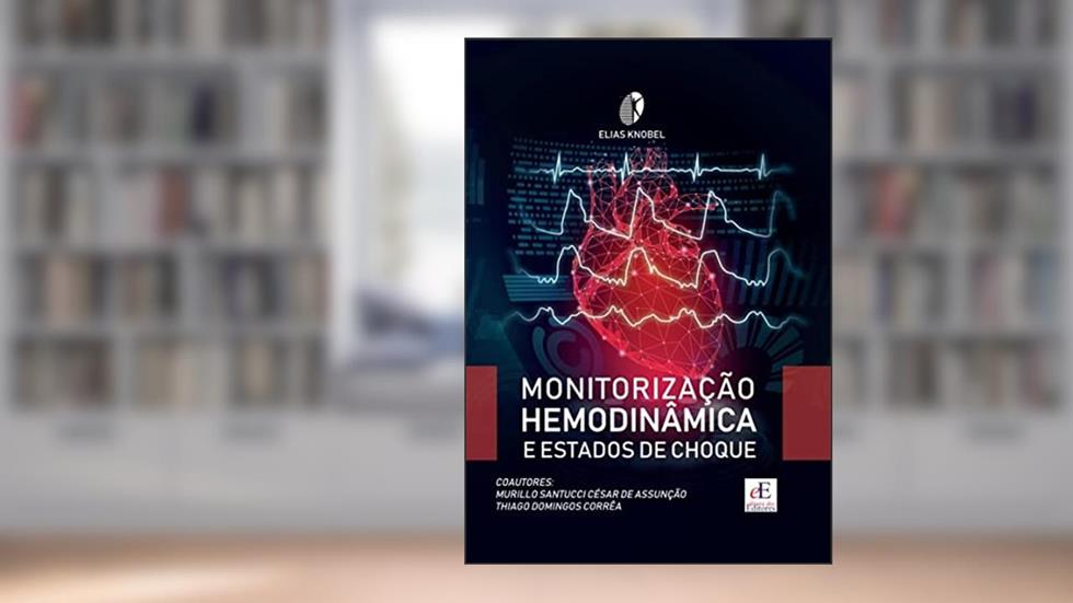 MONITORIZAÇÃO HEMODINÂMICA E ESTADOS DE CHOQUE, do autor ELIAS KNOBEL