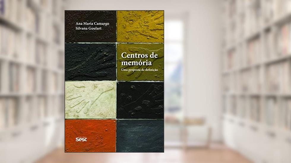 Centros de memória: Uma proposta de definição, do autor Ana Maria Camargo; Silvana Goulart