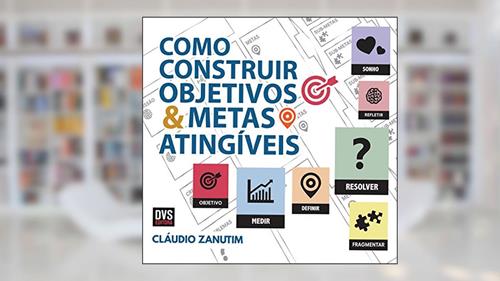 Capa de Como Construir Objetivos e Metas Atingíveis, do autor Claudio Zanutim