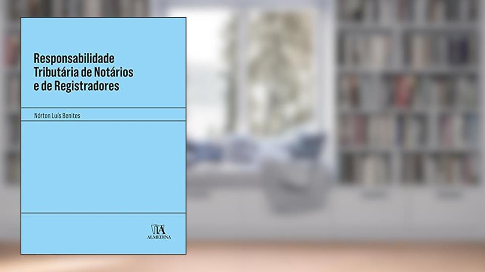 Responsabilidade Tributária de Notários e de Registradores, do autor Nórton Luís Benites