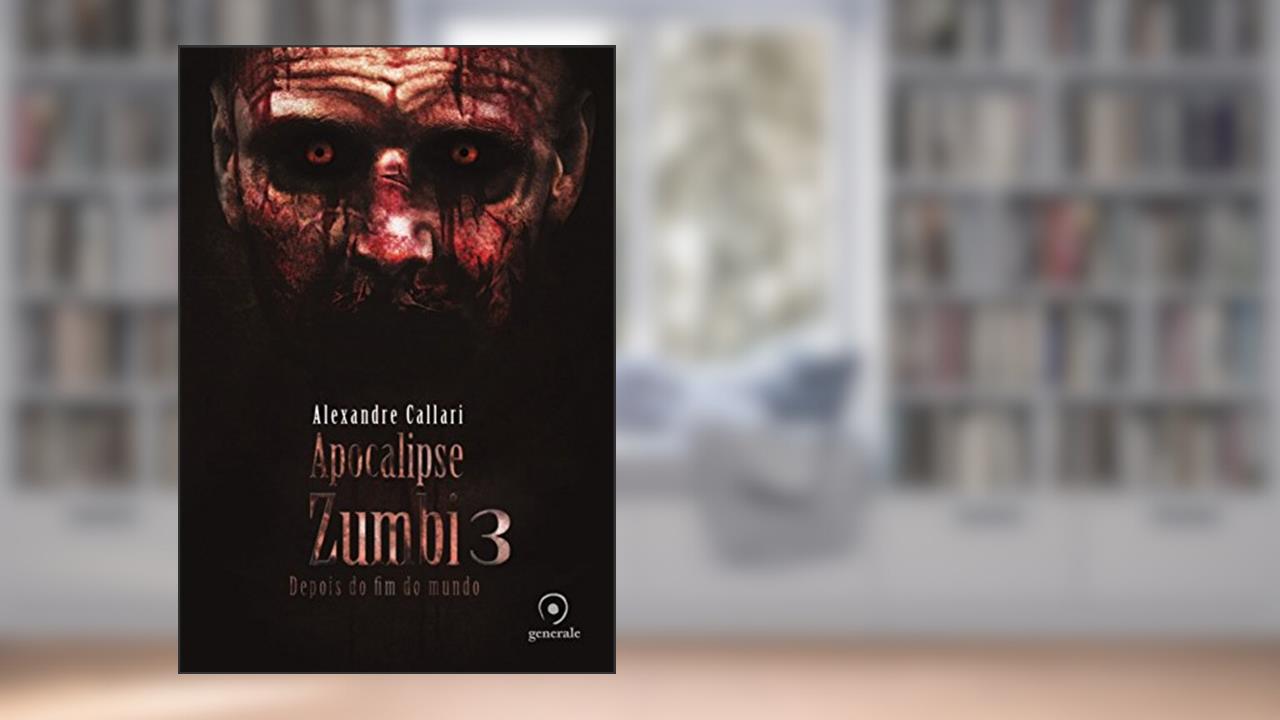 Apocalipse zumbi 3: Depois do fim do mundo, do autor Alexandre Callari