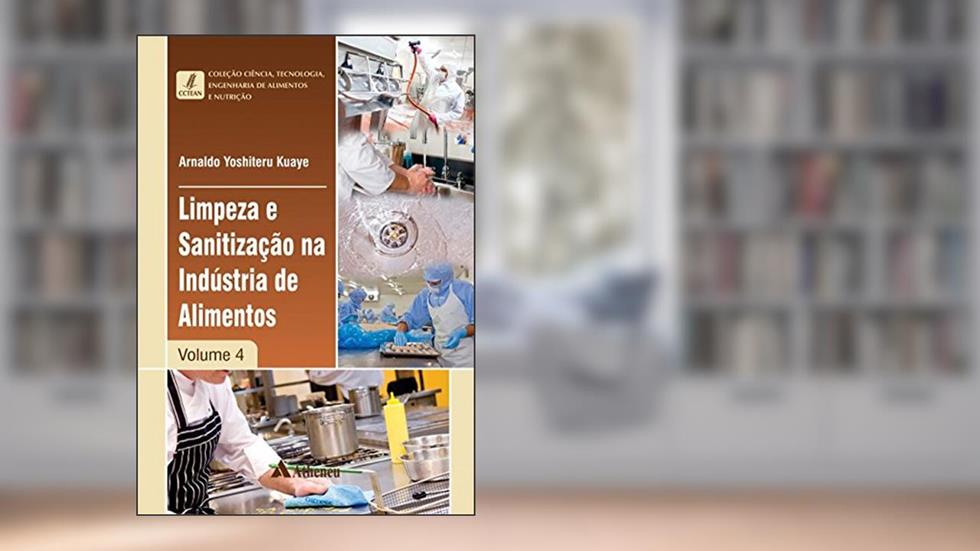 Limpeza e Sanitização na Indústria de Alimentos (Volume 4), do autor Arnaldo Yoshiteru Kuaye