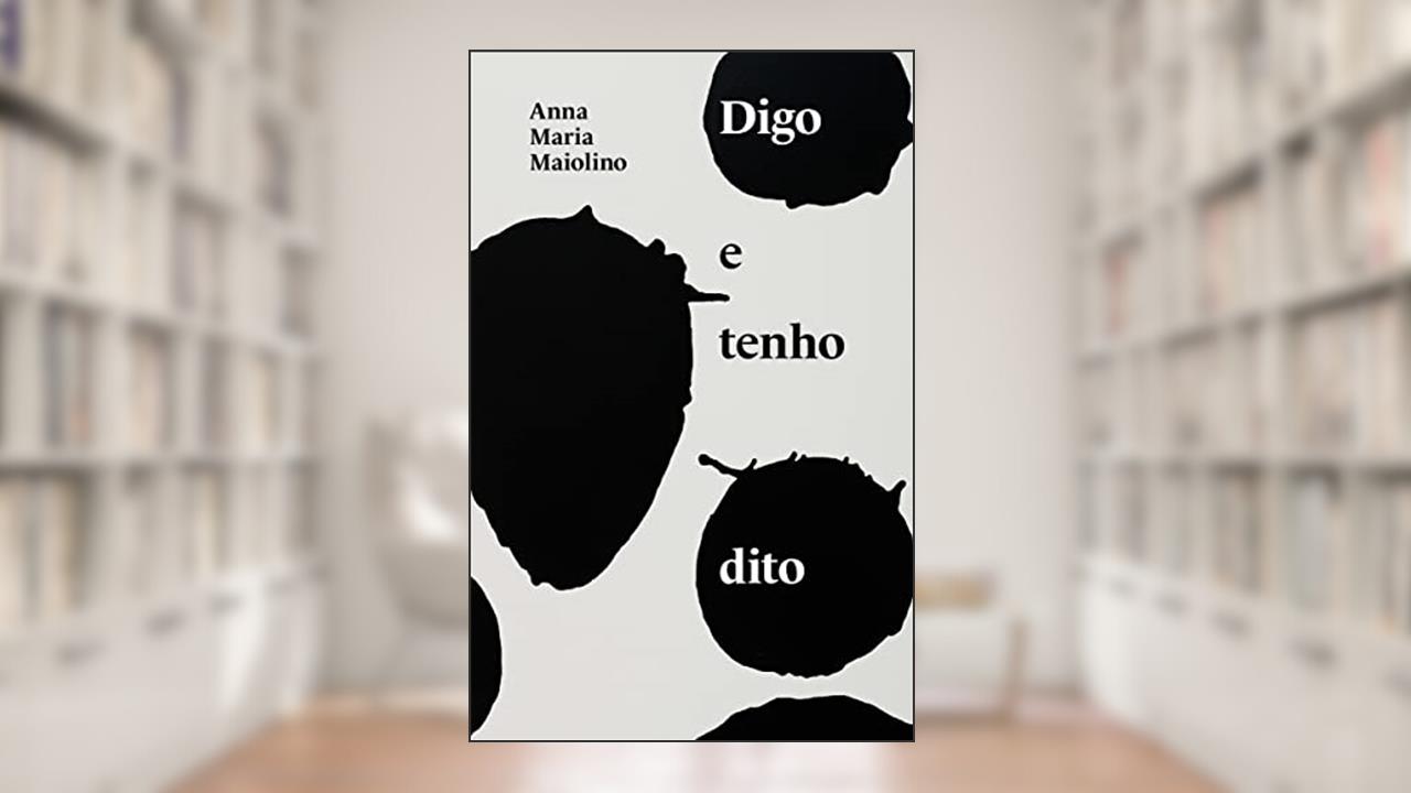 Digo e tenho dito: textos de Anna Maria Maiolino, do autor Anna Maria Maiolino