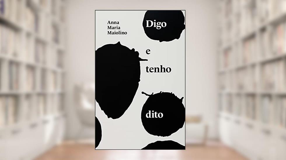 Digo e tenho dito: textos de Anna Maria Maiolino, do autor Anna Maria Maiolino