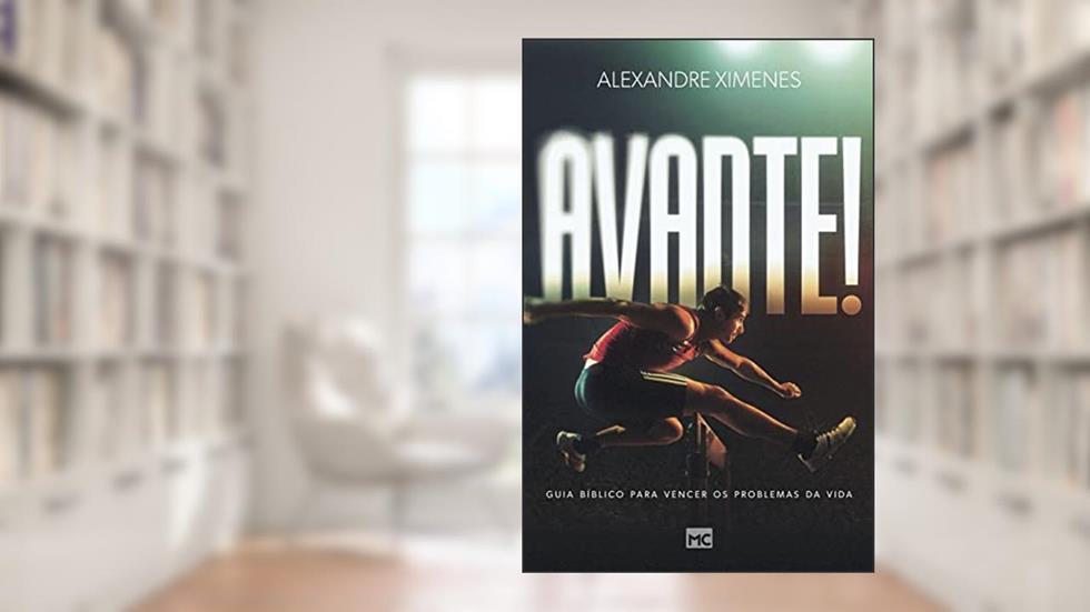 Avante: Guia bíblico para vencer os problemas da vida, do autor Alexandre Ximenes