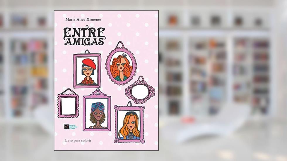 Entre Amigas: Livro Para Colorir, do autor Maria Alice Ximenes