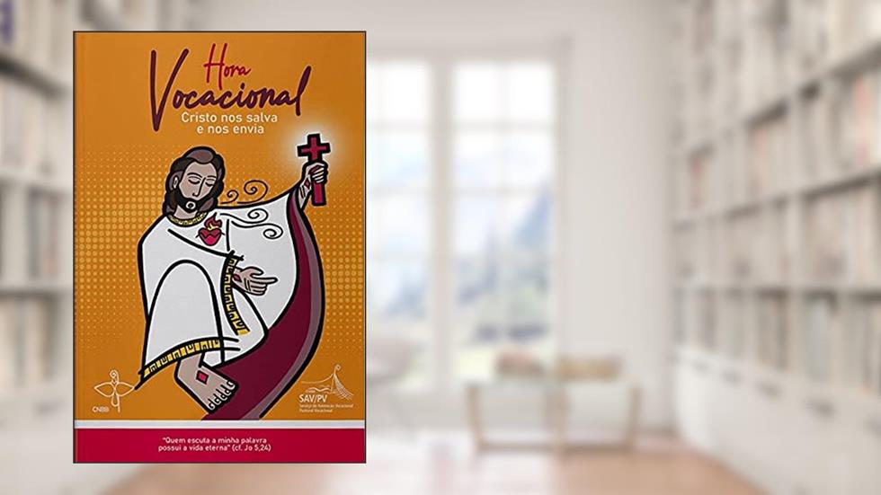 Hora Vocacional - Cristo Nos Salva e Nos Envia, do autor Cnbb