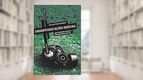 Capa de Desintoxicação sexual: Um guia para homens que querem fugir da imoralidade sexual (Cruciforme), do autor Tim Challies