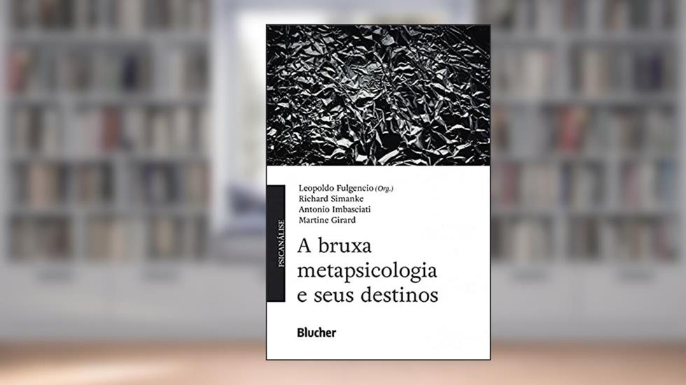 A Bruxa Metapsicologia e Seus Destinos, do autor Leopoldo Fulgencio; Richard Simanke; Antonio Imbasciati; Martine Girard
