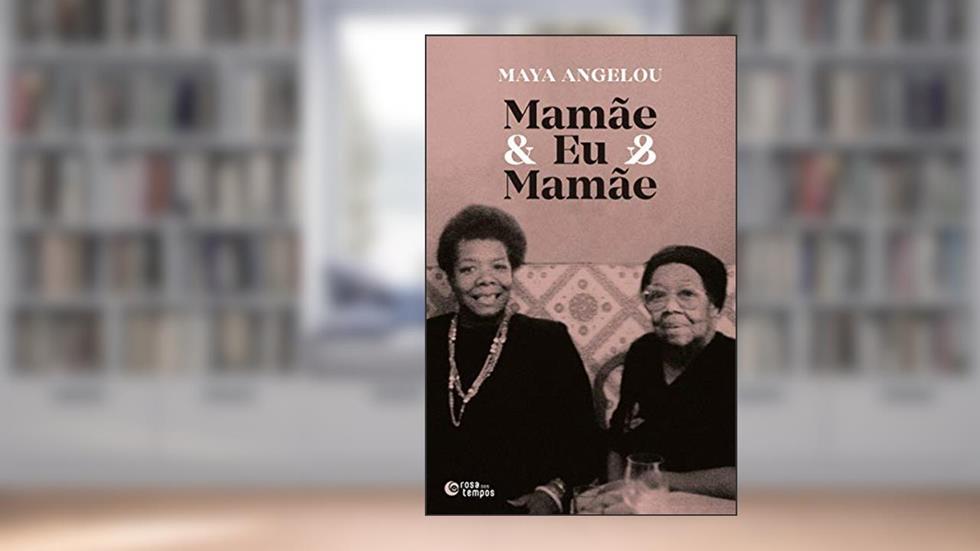 Mamãe & Eu & Mamãe, do autor Maya Angelou