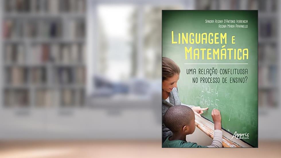 Linguagem e Matemática: Uma Relação Conflituosa no Processo de Ensino?, do autor Sandra Regina D'Antonio Verrengia; Regina Maria Pavanello