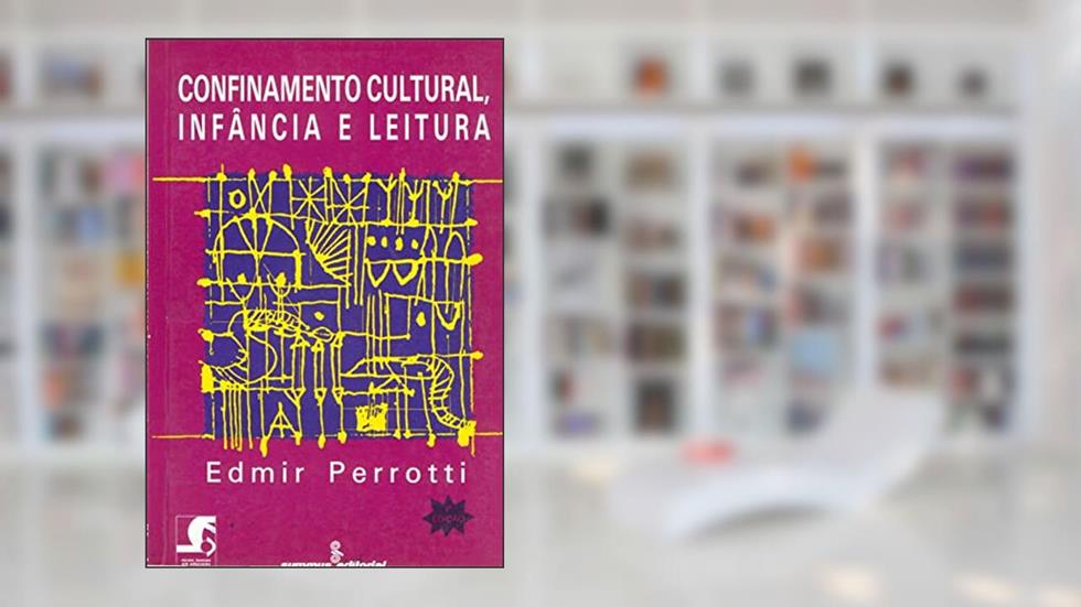 Confinamento cultural, infância e leitura, do autor Edmir Perrotti