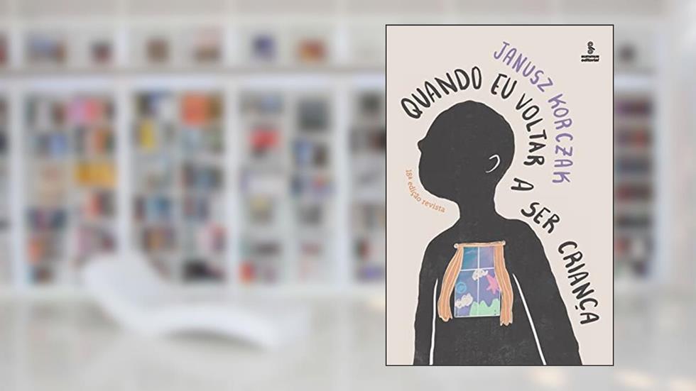 Quando eu voltar a ser criança - Edição revista, do autor Janusz Korczak