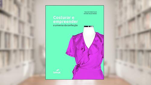 Capa de Costurar e empreender: O universo da confecção, do autor Paulo de Tarso Fulco; Antonia Neusa Mendes