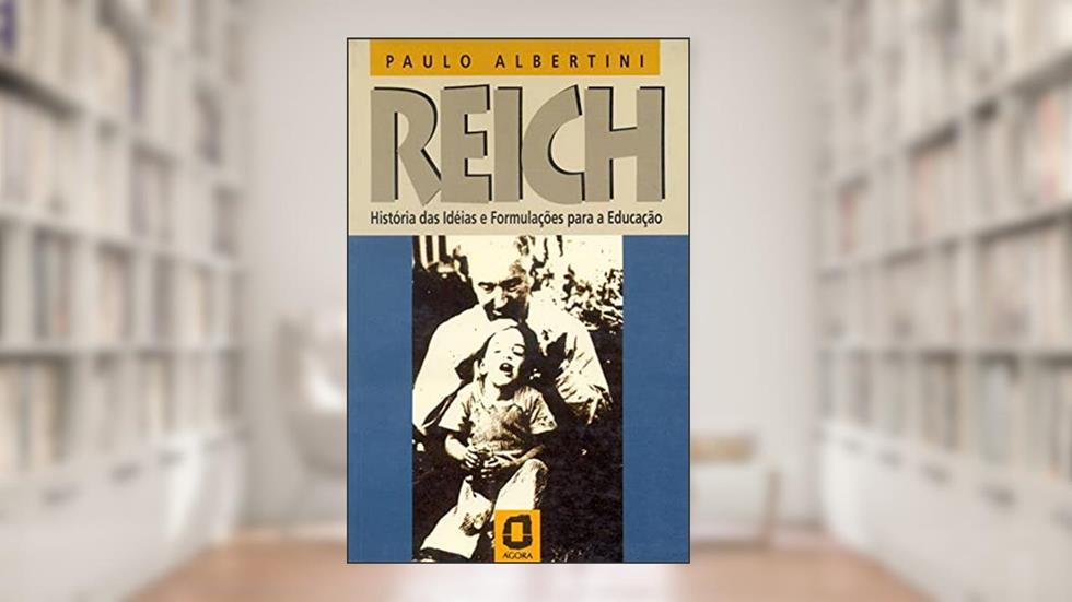 Reich: história das ideias e formulações para a educação, do autor Paulo Albertini