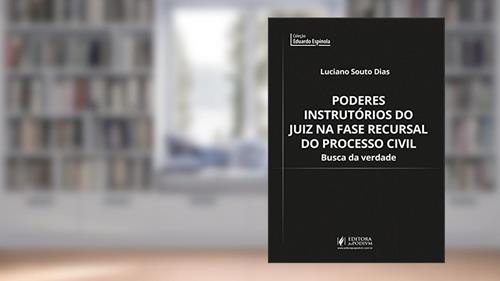 Capa de Poderes Instrutórios do Juiz na Fase Recursal do Processo Civil: Busca da Verdade, do autor Luciano Souto Dias