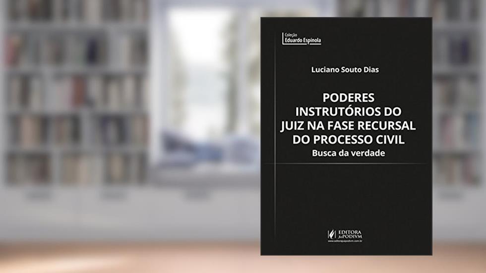 Poderes Instrutórios do Juiz na Fase Recursal do Processo Civil: Busca da Verdade, do autor Luciano Souto Dias