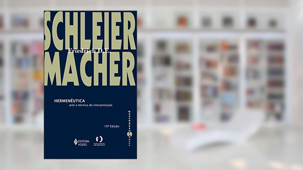 Hermenêutica: Arte e técnica da interpretação, do autor Friedrich D. E. Schleiermacher