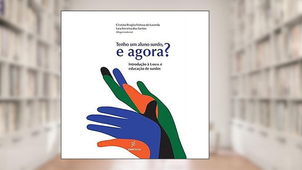 Tenho um aluno surdo, e agora?: Introdução à Libras e Educação de Surdos, do autor Cristina Broglia F. de Lacerda; Lara Ferreira dos Santos