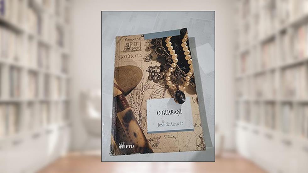 O Guarani, do autor José de Alencar