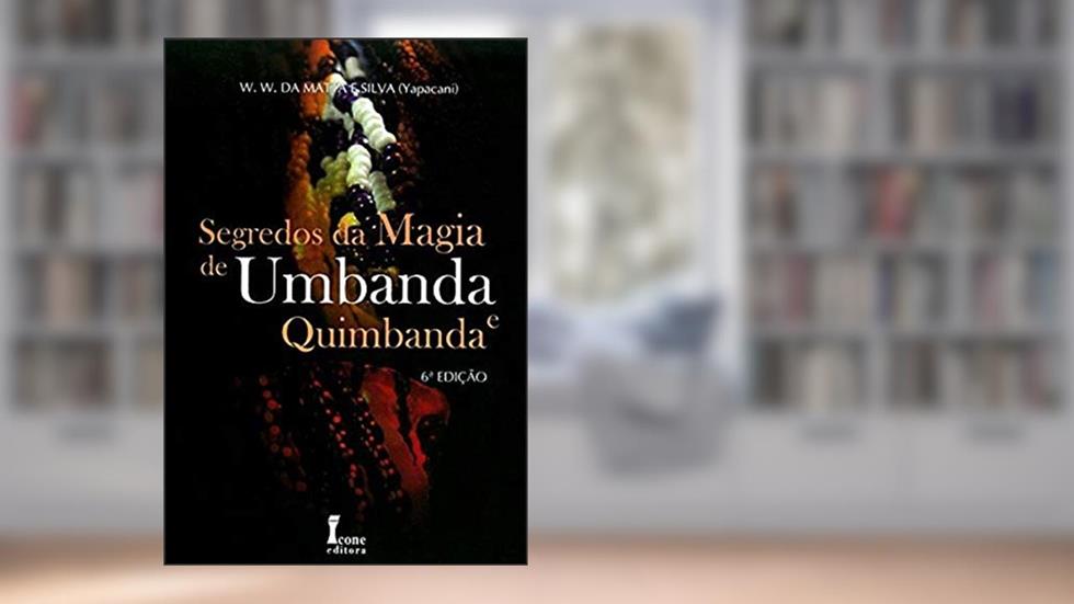 Segredos da Magia de Umbanda e Quimbanda, do autor W. W. da Mata e Silva