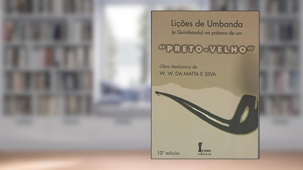 Lições de Umbanda e Quimbanda na Palavra de Um "Preto-Velho", do autor W.W. da Matta e Silva