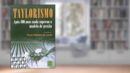 Capa de Taylorismo Após 100 Anos Nada Superou o Modelo de Gestão, do autor Paulo Moreira da Costa