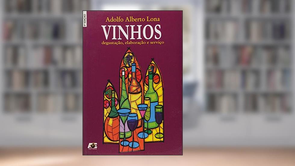 Vinhos. Degustação,Elaboração e Serviço, do autor Adolfo Alberto Lona