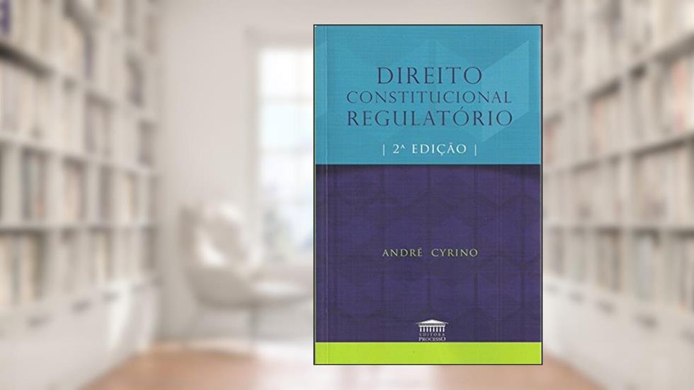 Direito Constitucional Regulatório, do autor André Cyrino