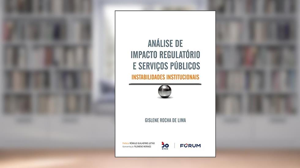 Análise de Impacto Regulatório e Serviços Públicos: Instabilidades institucionais, do autor Gislene Rocha de Lima